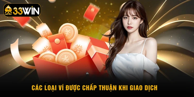 Các loại ví được chấp thuận khi giao dịch