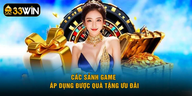 Các sảnh game áp dụng được quà tặng ưu đãi