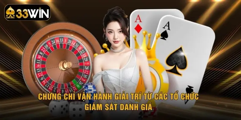 Chứng chỉ vận hành giải trí từ các tổ chức giám sát danh giá