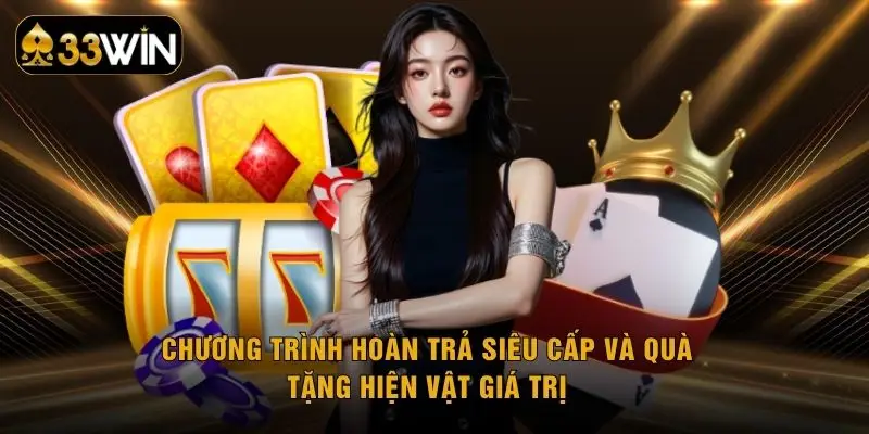 Chương trình hoàn trả siêu cấp và quà tặng hiện vật giá trị