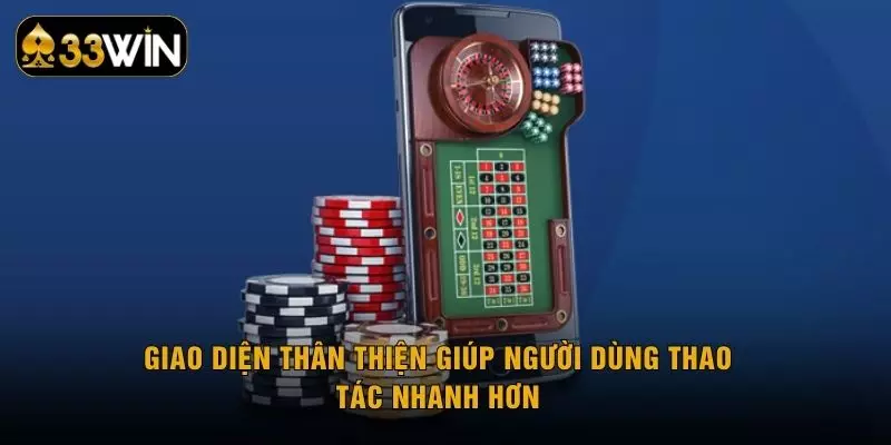 Giao diện thân thiện giúp người dùng thao tác nhanh hơn