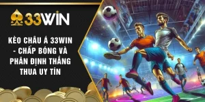 Kèo Châu Á 33WIN - Chấp Bóng Và Phân Định Thắng Thua Uy Tín