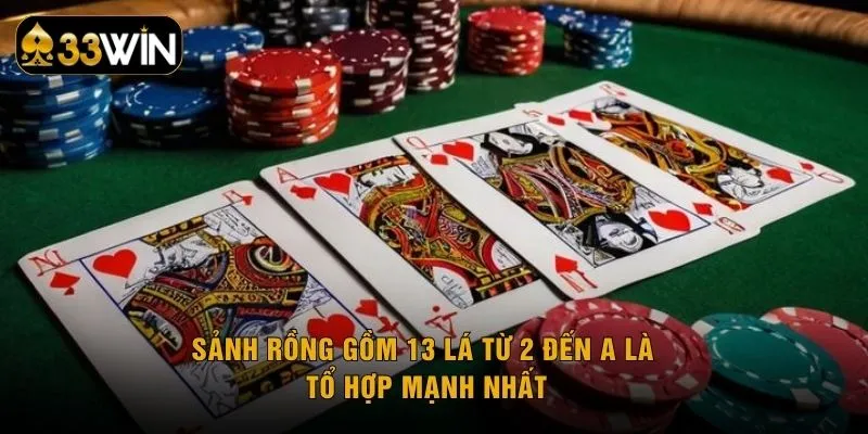 Sảnh rồng gồm 13 lá từ 2 đến A là tổ hợp mạnh nhất