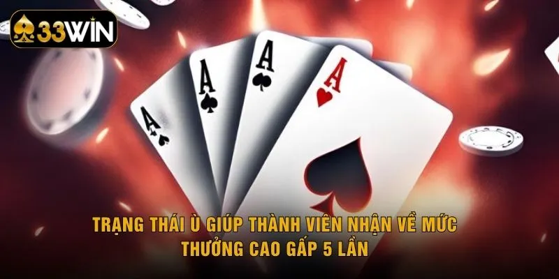 Trạng thái Ù giúp thành viên nhận về mức thưởng cao gấp 5 lần